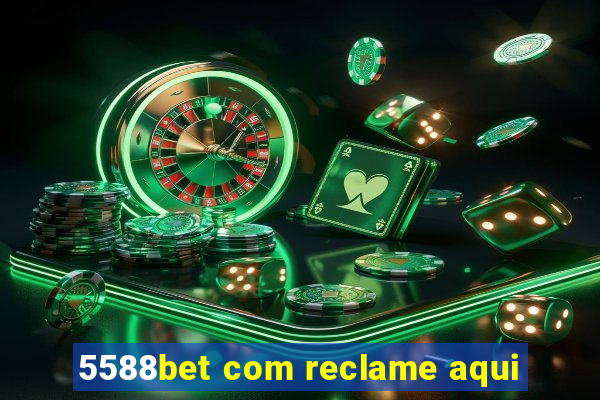 5588bet com reclame aqui